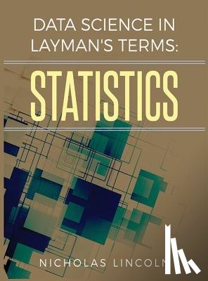 Lincoln, Nicholas - Data Science in Layman's Terms: Statistics