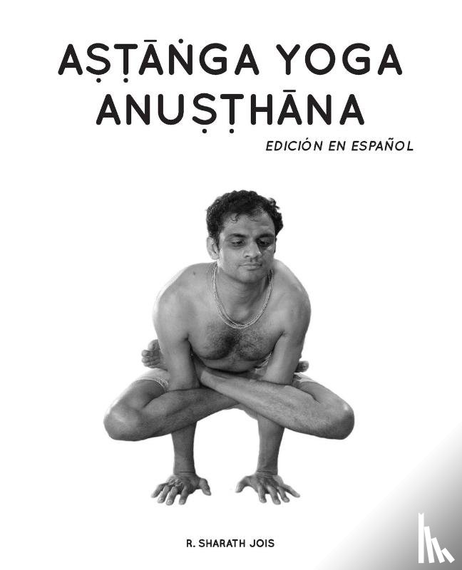Jois, R Sharath - Astanga Yoga Anusthana