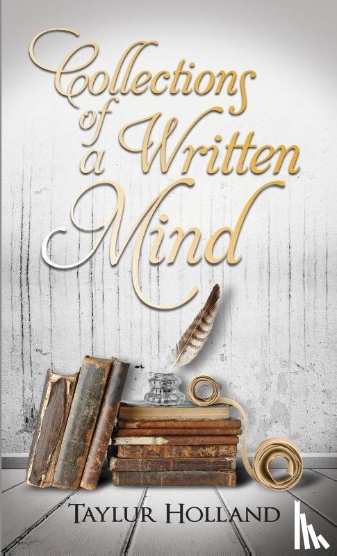 Holland, Taylur - Collections of a Written Mind