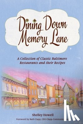 Howell, Shelley - Dining Down Memory Lane: A Collection of Classic Baltimore Restaurants and their Recipes