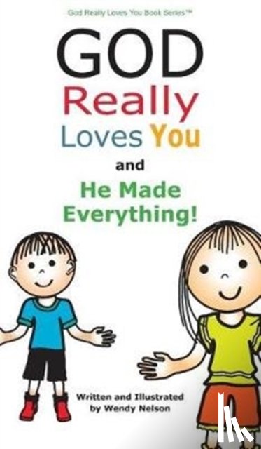 Nelson, Wendy L - God Really Loves You and He Made Everything!
