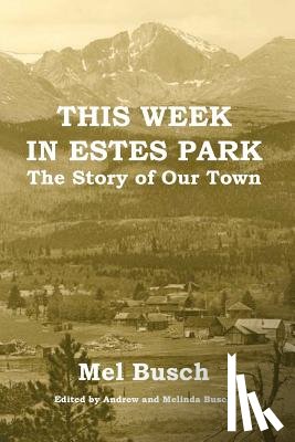 Busch, Mel - This Week in Estes Park: The Story of Our Town