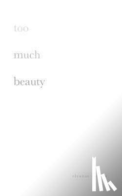 Seigler, Eleanor - too much beauty
