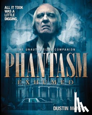 Scrimm, Angus - Phantasm Exhumed: The Unauthorized Companion
