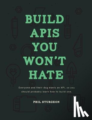 Bohill, Laura, Sturgeon, Phil - Build APIs You Won't Hate