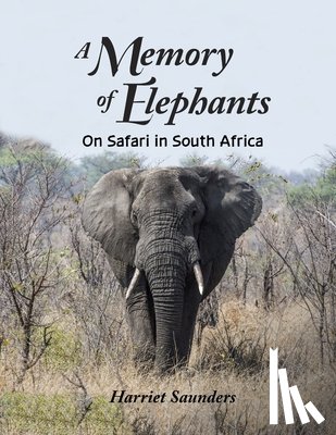 Saunders, Harriet - A Memory of Elephants: On Safari in South Africa