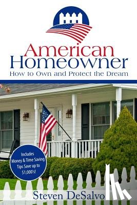 DeSalvo, Steven - American Homeowner: How to Own and Protect the Dream