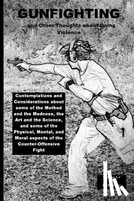 Williams, Cr - Gunfighting, and Other Thoughts about Doing Violence: Considerations on the Counter-Offensive Fight