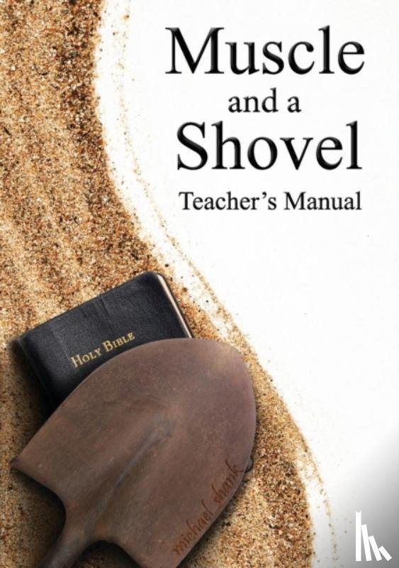 Shank, Michael - Muscle and a Shovel Bible Class Teacher's Manual