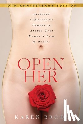 Brody, Karen - Open Her: Activate 7 Masculine Powers to Arouse Your Woman's Love & Desire