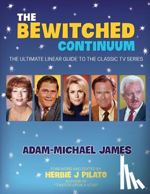 Pilato, Herbie J. - The Bewitched Continuum: The Ultimate Linear Guide to the Classic TV Series