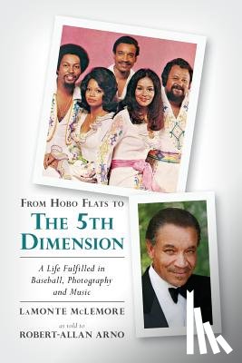 Arno, Robert-Allan - From Hobo Flats to The 5th Dimension: A Life Fulfilled in Baseball, Photography and Music