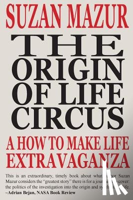 Mazur, Suzan - The Origin of Life Circus: A How To Make Life Extravaganza