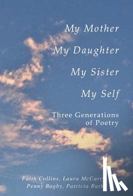 Collins, Faith Ruth Patricia, McCarty, Laura P, Bagby, Penny F - Collins, F: My Mother, My Daughter, My Sister, My Self