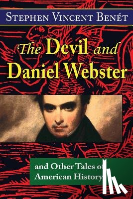Benet, Stephen Vincent - The Devil and Daniel Webster, and Other Tales of American History