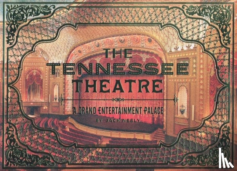 Neely, Jack - The Tennessee Theatre: A Grand Entertainment Palace
