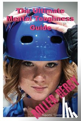 Weitz, Skyler - The Ultimate Mental Toughness Guide: Roller Derby