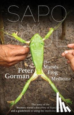 Maher, Morgan - Sapo In My Soul: The Matsés Frog Medicine