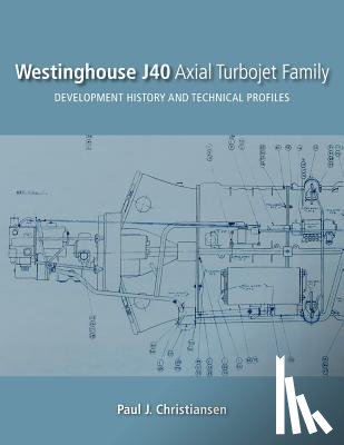 Christiansen, Paul J - Westinghouse J40 Axial Turbojet Family