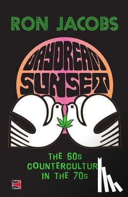 Jacobs, Ron - Daydream Sunset: The 60s Counterculture in the 70s