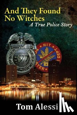 Alessi, Tom - And They Found No Witches: A True Police Story