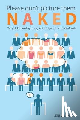 Lange, Jenna - Please don't picture them naked: 10 public speaking strategies for fully-clothed professionals