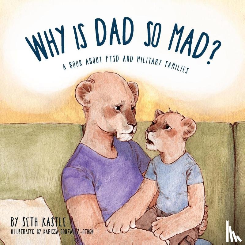 Kastle, Seth, Gonzalez-Othon, Karissa (Illus) - Why is Dad So Mad?