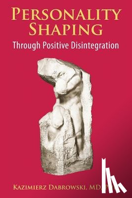 Dabrowski, Kazimierz - Personality-Shaping Through Positive Disintegration