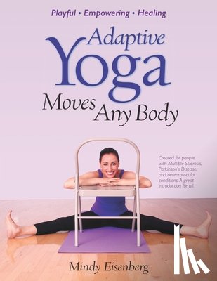 Eisenberg, Mindy - Adaptive Yoga Moves Any Body: Created for individuals with MS and neuromuscular conditions
