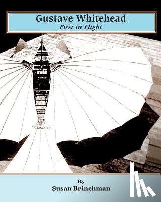 Brinchman, Susan - Gustave Whitehead: First in Flight