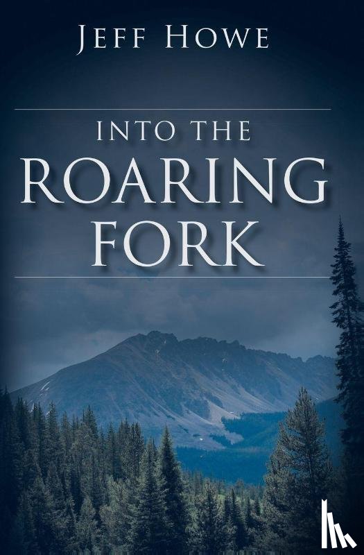 Howe, Jeff - Into the Roaring Fork