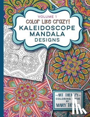 Tanana, Mary - Color Like Crazy Kaleidoscope Mandala Designs Volume 1