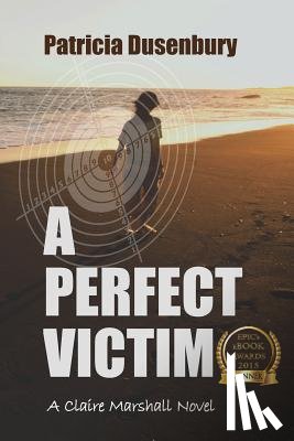 Dusenbury, Patricia - A Perfect Victim: A Claire Marshall Novel