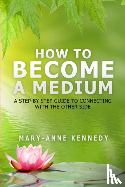 Mary-Anne Kennedy - How to Become a Medium
