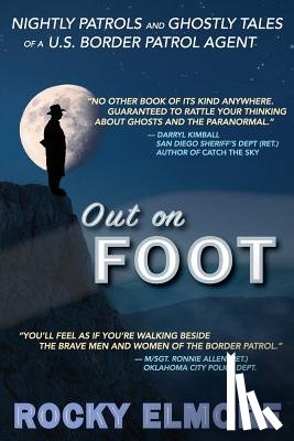 Elmore, Rocky - Out on Foot: Nightly Patrols and Ghostly Tales of a U.S. Border Patrol Agent
