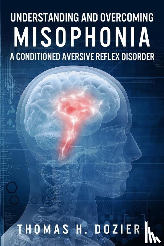 Dozier, Thomas H - Understanding and Overcoming Misophonia