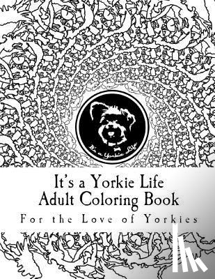 It's a. Yorkie Life - ITS A YORKIE LIFE ADULT COLOR