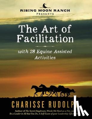 Rudolph, Charisse - The Art of Facilitation, with 28 Equine Assisted Activities