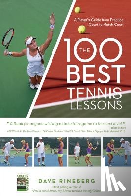 Rineberg, Dave - The 100 Best Tennis Lessons: A Player's Guide from Practice Court to Match Court
