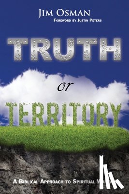 Peters, Justin - Truth or Territory: A Biblical Approach to Spiritual Warfare