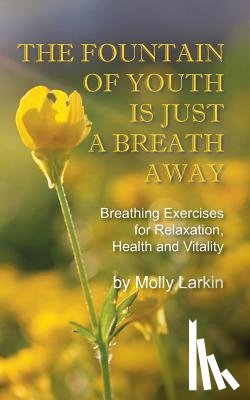 Larkin, Molly - The Fountain of Youth Is Just a Breath Away