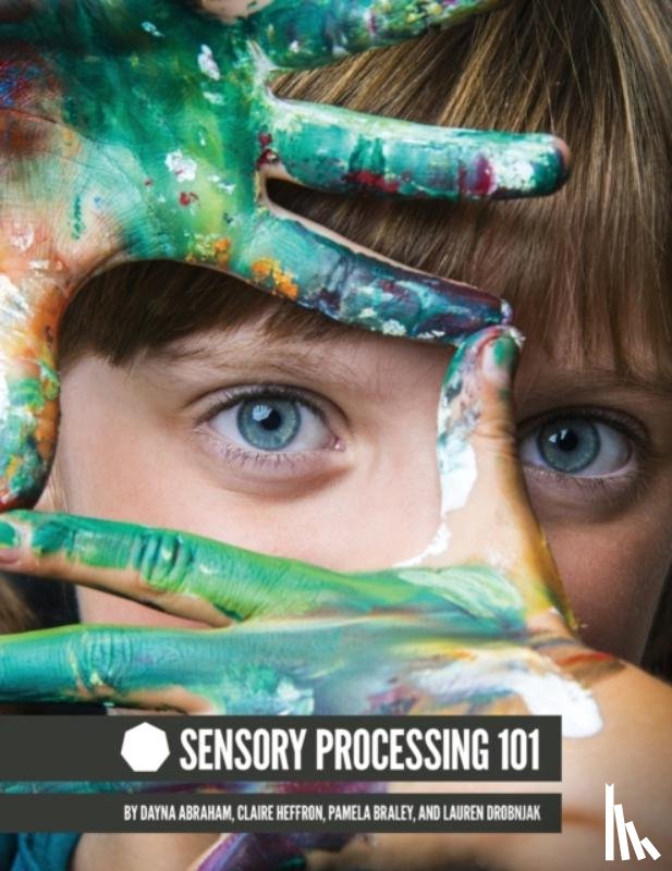 Abraham, Dayna, Pamela Braley, Claire Heffron, Drobnjak, Lauren - Sensory Processing 101