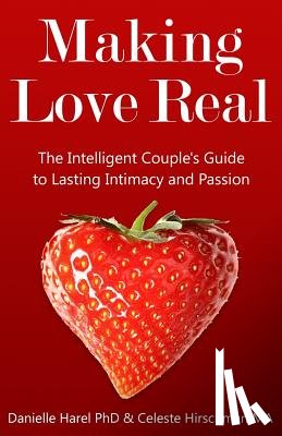 Hirschman Ma, Celeste - Making Love Real: The Intelligent Couple's Guide to Lasting Intimacy and Passion