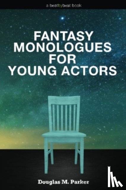 Parker, Douglas M - Fantasy Monologues for Young Actors