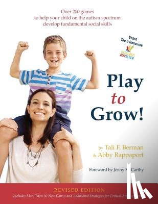 Rappaport, Abby - Play to Grow!: Over 200 games to help your child on the autism spectrum develop fundamental social skills