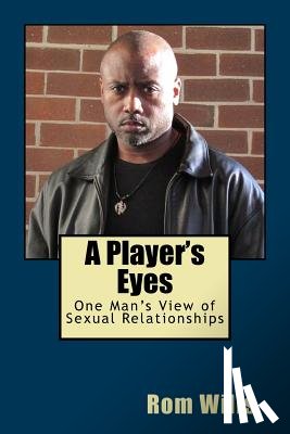 Wills, Rom - A Player's Eyes: One Man's View of Sexual Relationships