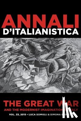 Somigli, Luca - The Great War and the Modernist Imagination in Italy: Annali d'italianistica