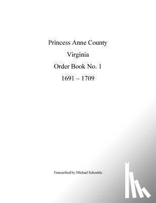 Schoettle, Michael - Princess Anne County Order Book 1, 1691 - 1709