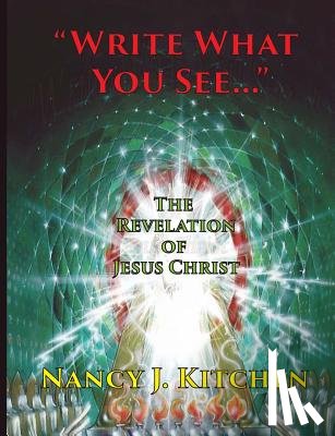 Kitchen, Nancy J. - "Write What You See...": The Revelation of Jesus Christ