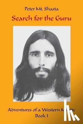 Mt Shasta, Peter - Search for the Guru: Adventures of a Western Mystic, Part I